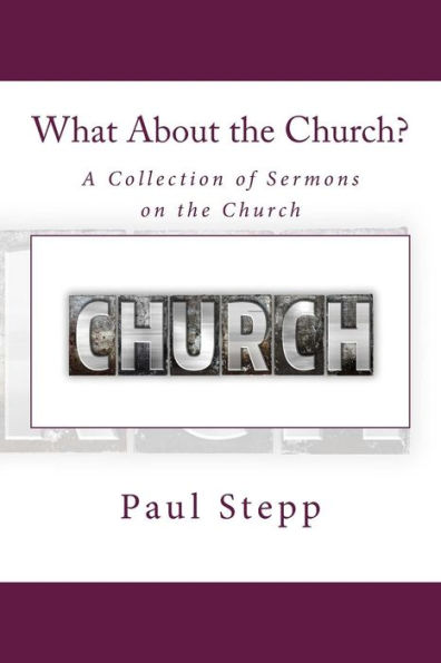 What About the Church?: A Collection of Sermons on the Church