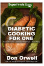 Diabetic Cooking For One: 160+ Recipes, Diabetics Diet,Diabetic Cookbook For One,Gluten Free Cooking, Wheat Free, Antioxidants & Phytochemicals, Diabetics Weight Loss, Diabetic Cooking for One or Two
