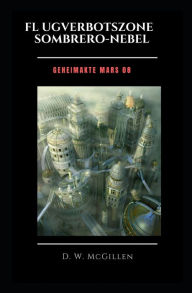 Title: Flugverbotszone Sombrero-Nebel: Geheimakte Mars 08, Author: D W McGillen