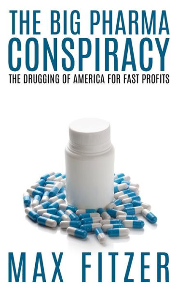 The Big Pharma Conspiracy: Drugging Of America For Fast Profits