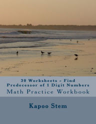 Title: 30 Worksheets - Find Predecessor of 1 Digit Numbers: Math Practice Workbook, Author: Kapoo Stem