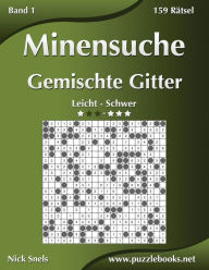 Title: Minensuche Gemischte Gitter - Leicht bis Schwer - Band 1 - 156 Rätsel, Author: Nick Snels