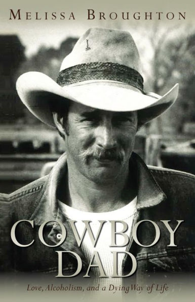 Cowboy Dad: Love, Alcoholism, and a Dying Way of Life
