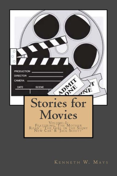 Stories for Movies: volume-1: Featuring 'The Mother Road', 'The Girl in the Shiny New Car' and 'Jack Schitt'
