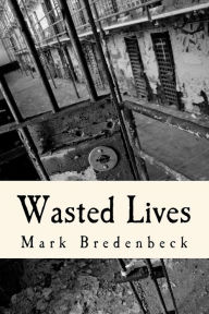 Title: Wasted Lives: A Detective Mike Bridger novel, Author: Mark Bredenbeck