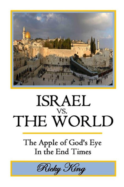 ISRAEL vs. the WORLD: Apple of God's Eye End Times