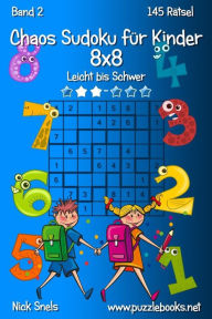 Title: Chaos Sudoku für Kinder 8x8 - Leicht bis Schwer - Band 2 - 145 Rätsel, Author: Nick Snels