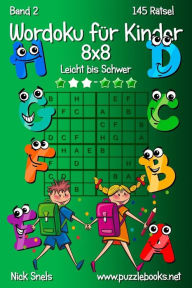 Title: Wordoku für Kinder 8x8 - Leicht bis Schwer - Band 2 - 145 Rätsel, Author: Nick Snels