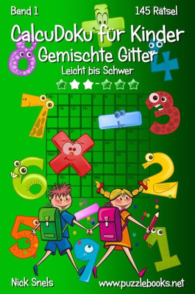 CalcuDoku für Kinder Gemischte Gitter - Leicht bis Schwer - Band 1 - 145 Rätsel