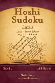 Title: Hoshi Sudoku Luxus - Leicht bis Extrem Schwer - Band 7 - 468 Rätsel, Author: Nick Snels