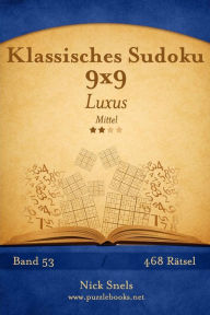 Title: Klassisches Sudoku 9x9 Luxus - Mittel - Band 53 - 468 Rätsel, Author: Nick Snels