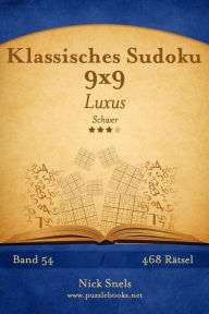 Title: Klassisches Sudoku 9x9 Luxus - Schwer - Band 54 - 468 Rätsel, Author: Nick Snels