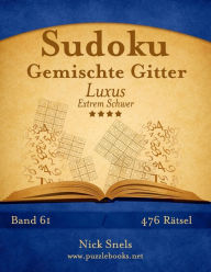 Title: Sudoku Gemischte Gitter Luxus - Extrem Schwer - Band 61 - 476 Rätsel, Author: Nick Snels