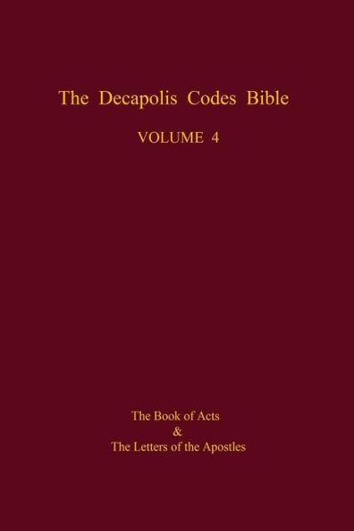 The Decapolis Codes Bible, Volume 4: The Book of Acts and the Letters of the Apostles