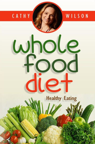 Whole Food Diet: Healthy Eating