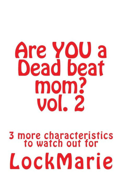 Are YOU a Dead beat mom? vol. 2: 3 more characteristics to watch out for