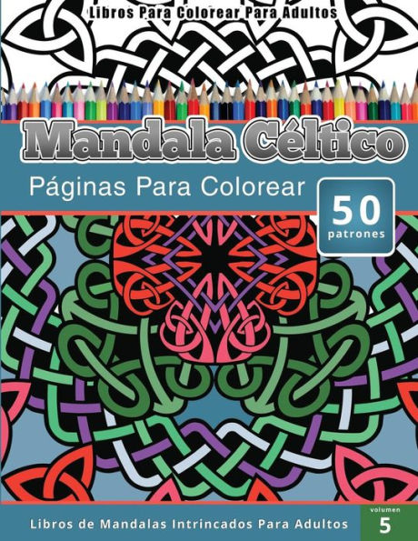 Libros Para Colorear Para Adultos: Mandala Céltico (Páginas Para Colorear-Libros De Mandalas Intrincados Para Adultos)