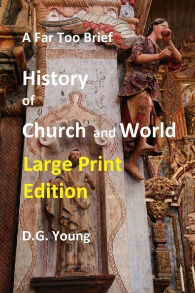 A Far Too Brief History of Church and World: Large Print Edition