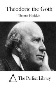 Title: Theodoric the Goth, Author: Thomas Hodgkin