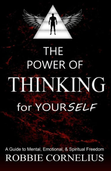 The Power of Thinking for Yourself: A Guide to Mental, Emotional, and Spiritual Freedom