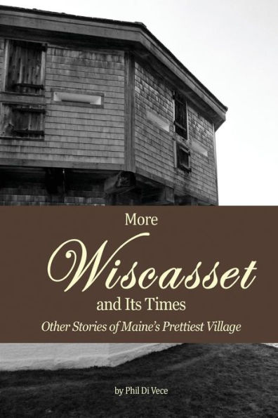 More Wiscasset and Its Times: Other Stories of Maine's Prettiest Village