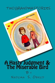 Title: A Hasty Judgment & The Miserable Bird: Two Grandma Stories, Author: Nadima S Obeid