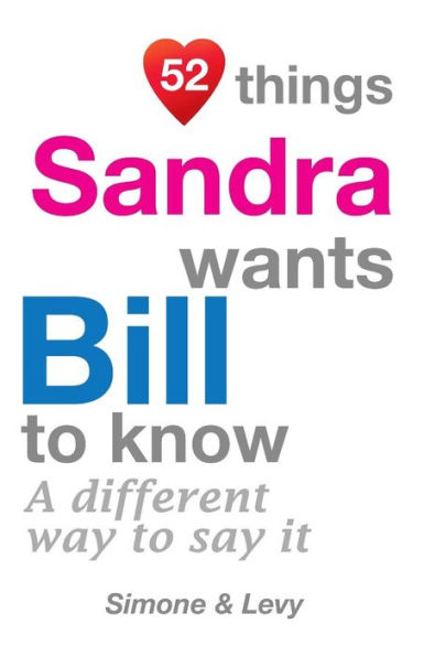 52 Things Sandra Wants Bill To Know: A Different Way To Say It