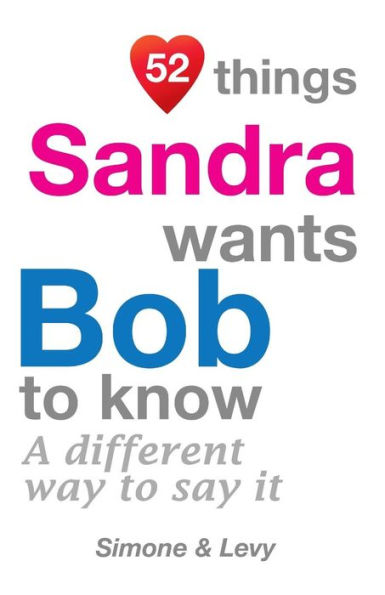 52 Things Sandra Wants Bob To Know: A Different Way To Say It