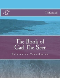 Title: The Book of Gad the Seer: Belarusian Translation, Author: Ti Burtzloff