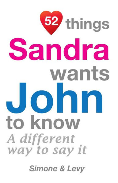 52 Things Sandra Wants John To Know: A Different Way To Say It