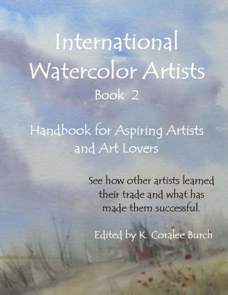 International Watercolor Artists, Book 2: Handbook for Aspiring Artists and Art Lovers