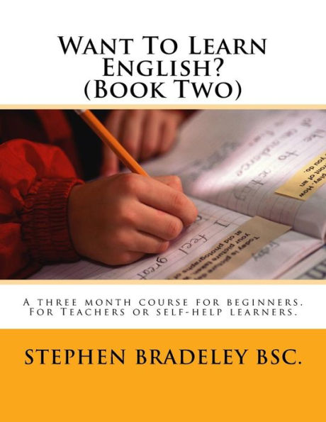 Want To Learn English? (Book Two): A three month course for beginners. For Teachers or self-help learners.