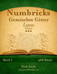 Title: Numbricks Gemischte Gitter Luxus - Schwer - Band 7 - 468 Rätsel, Author: Nick Snels