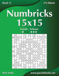 Title: Numbricks 15x15 - Leicht bis Schwer - Band 11 - 276 Rätsel, Author: Nick Snels