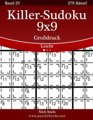 Title: Killer-Sudoku 9x9 GroÃ¯Â¿Â½druck - Leicht - Band 25 - 270 RÃ¯Â¿Â½tsel, Author: Nick Snels