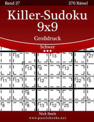 Title: Killer-Sudoku 9x9 Großdruck - Schwer - Band 27 - 270 Rätsel, Author: Nick Snels