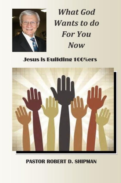 What God Wants to do for You now: Jesus is Building 100%ers