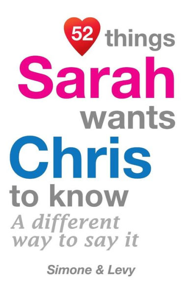 52 Things Sarah Wants Chris To Know: A Different Way To Say It