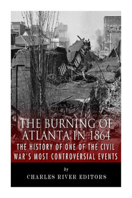 The Burning Of Atlanta In 1864 The History Of One Of The