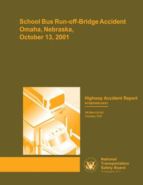 Highway Accident Report: School Bus Run-off-Bridge Accident, Omaha, Nebraska, October 13, 2001