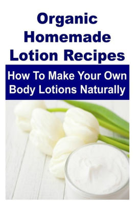 Organic Homemade Lotion Recipes: How To