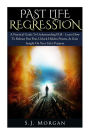 Past Life Regression: A Practical Guide To Understanding PLR - Learn How To Release Past Fear, Unlock Hidden Powers, & Gain Insight On Your Life's Purpose.