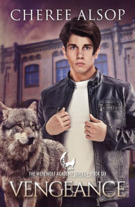 Title: Werewolf Academy Book 6: Vengeance, Author: Cheree Alsop