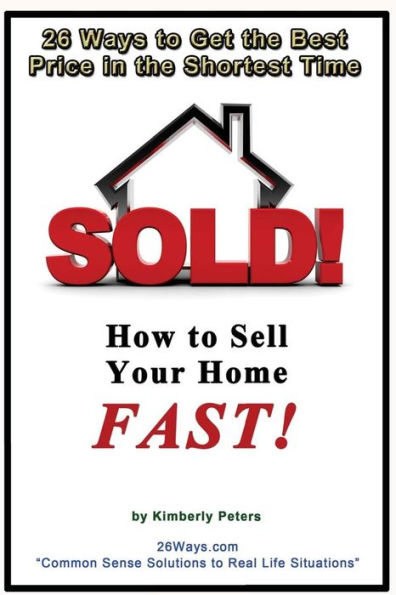 Sold!: How to Sell Your Home FAST!