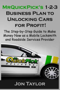 Title: MrQuickPick's 1-2-3 Business Plan to Unlocking Cars for Profit!: The Step-by-Step Guide to Make Money Now as a Mobile Locksmith and Roadside Services Provider, Author: Jon Taylor