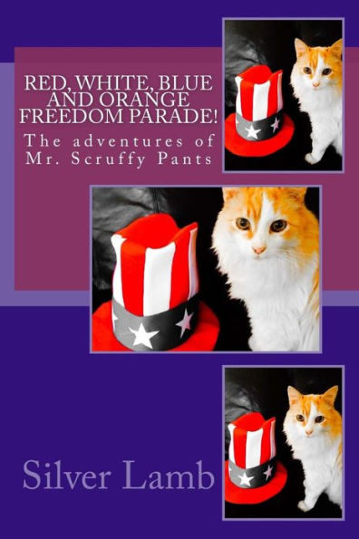 Red, White, Blue and Orange Freedom Parade!: The Adventures of Mr. Scruffy Pants