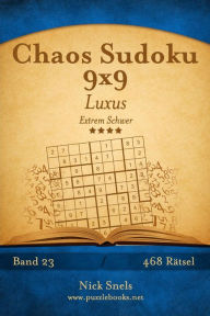 Title: Chaos Sudoku 9x9 Luxus - Extrem Schwer - Band 23 - 468 Rätsel, Author: Nick Snels