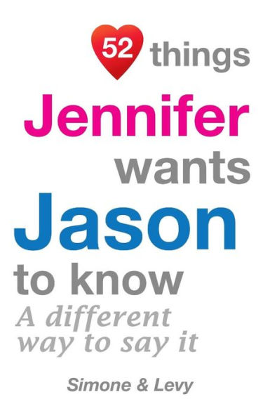 52 Things Jennifer Wants Jason To Know: A Different Way To Say It