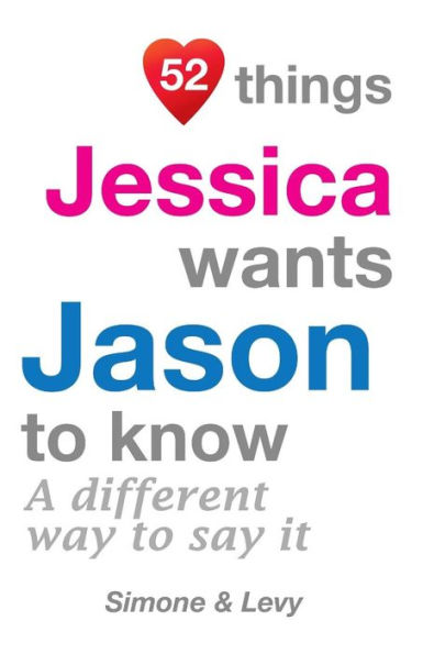 52 Things Jessica Wants Jason To Know: A Different Way To Say It
