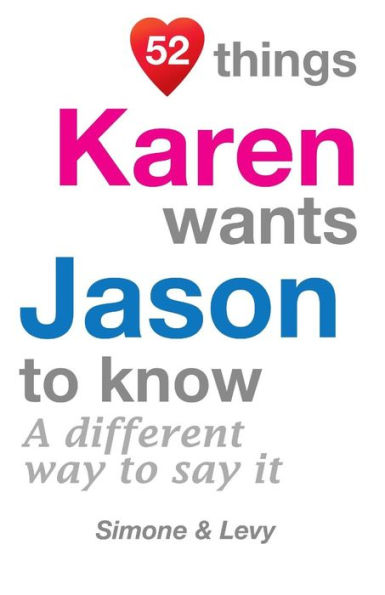 52 Things Karen Wants Jason To Know: A Different Way To Say It